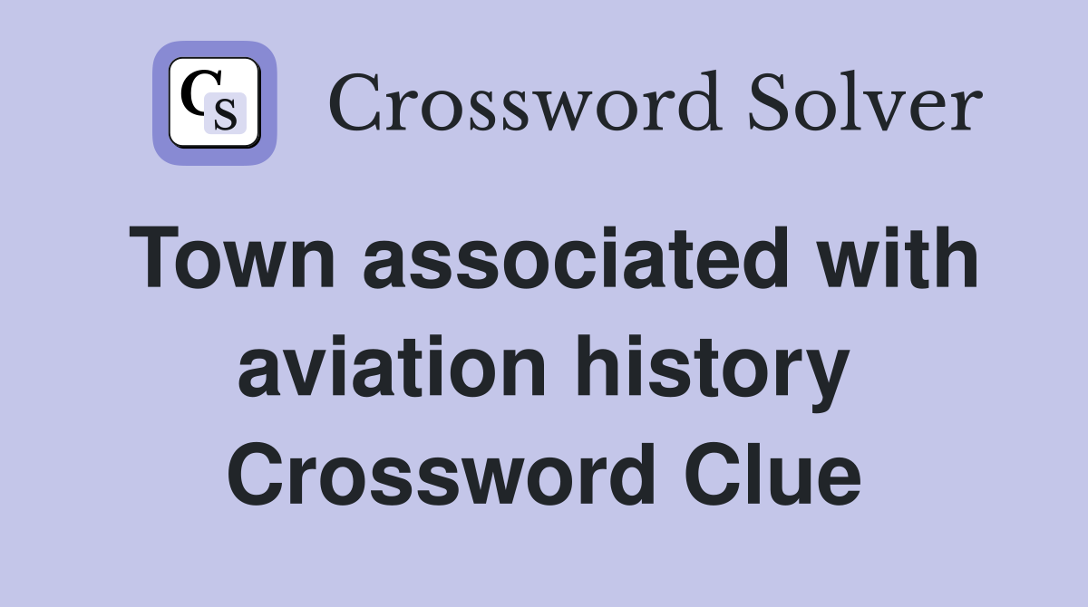 Town associated with aviation history Crossword Clue