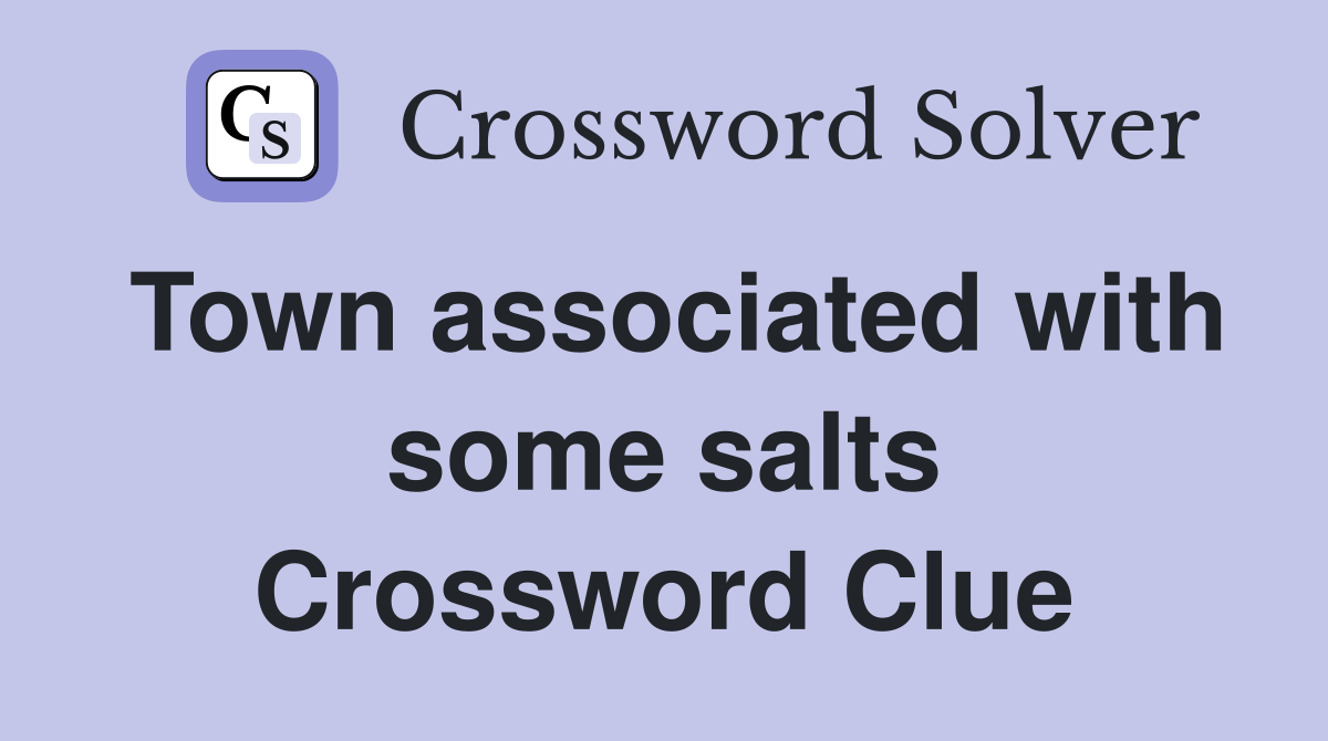 Town associated with some salts Crossword Clue