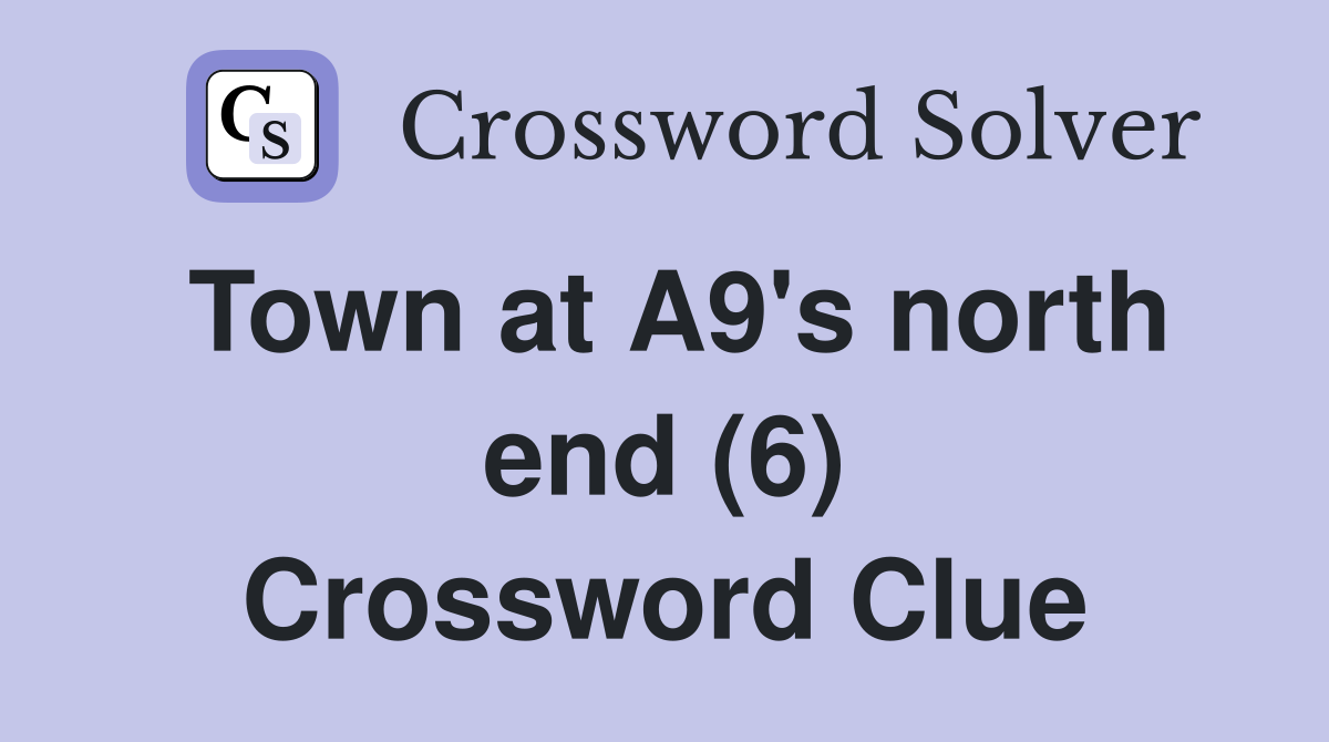 Town at A9's north end (6) Crossword Clue