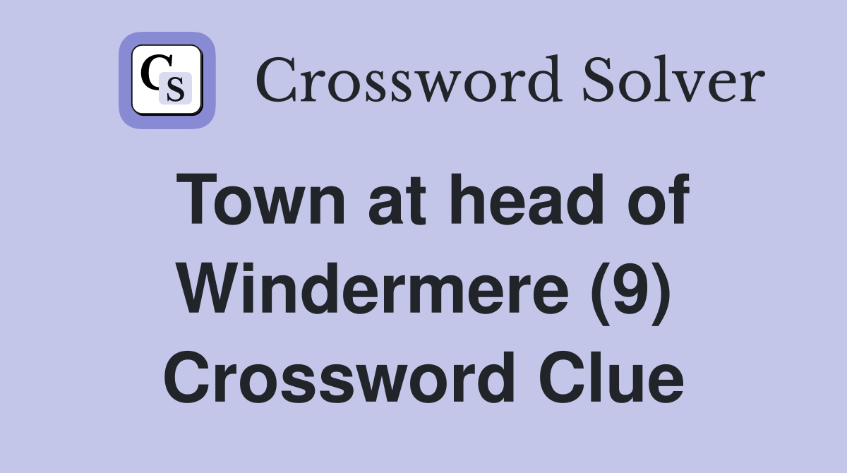 Town at head of Windermere (9) Crossword Clue