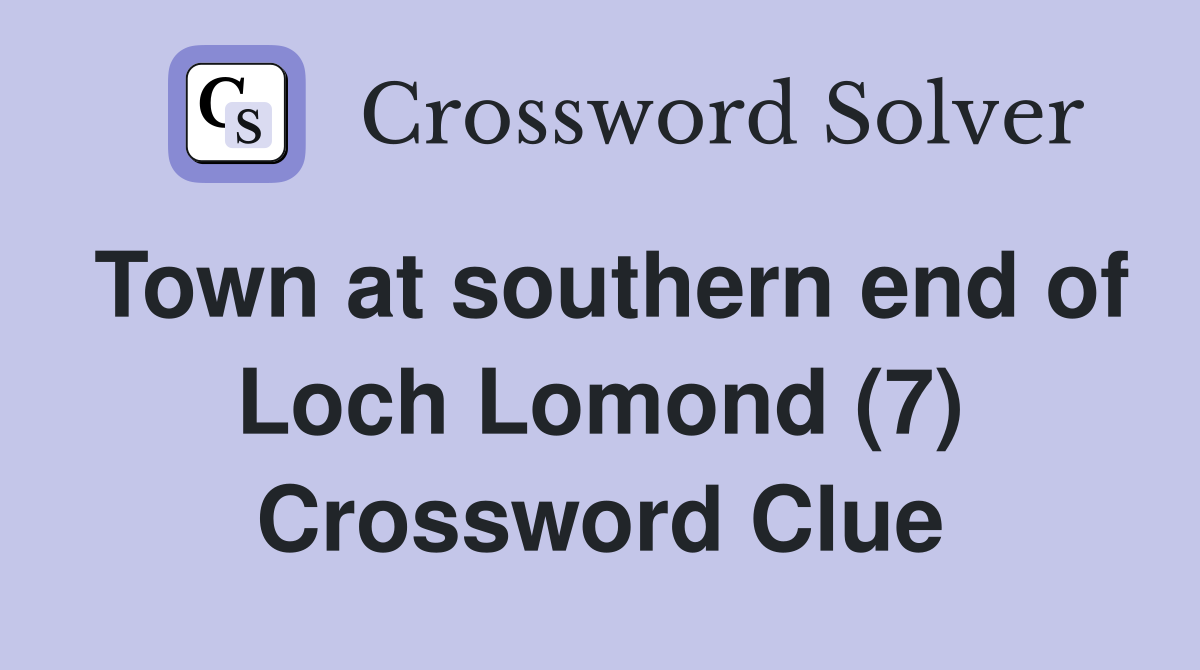 Town at southern end of Loch Lomond (7) Crossword Clue