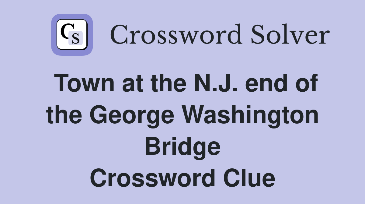 Town at the N.J. end of the George Washington Bridge Crossword Clue