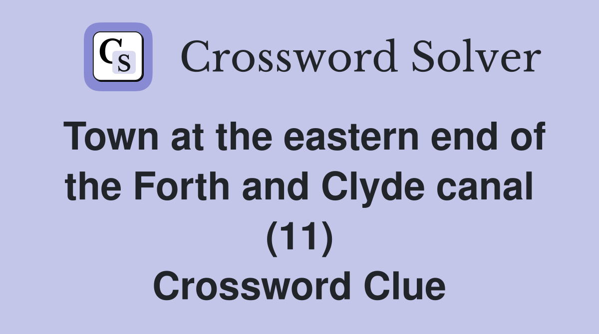 Town at the eastern end of the Forth and Clyde canal (11) Crossword Clue