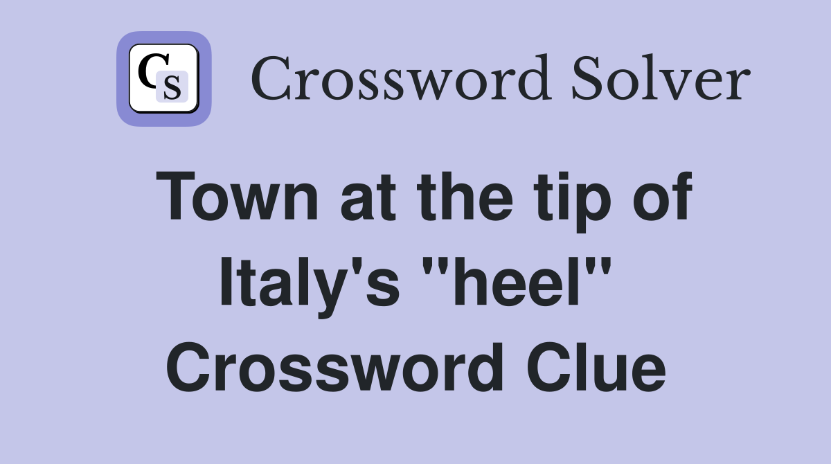 Town at the tip of Italy's "heel" Crossword Clue
