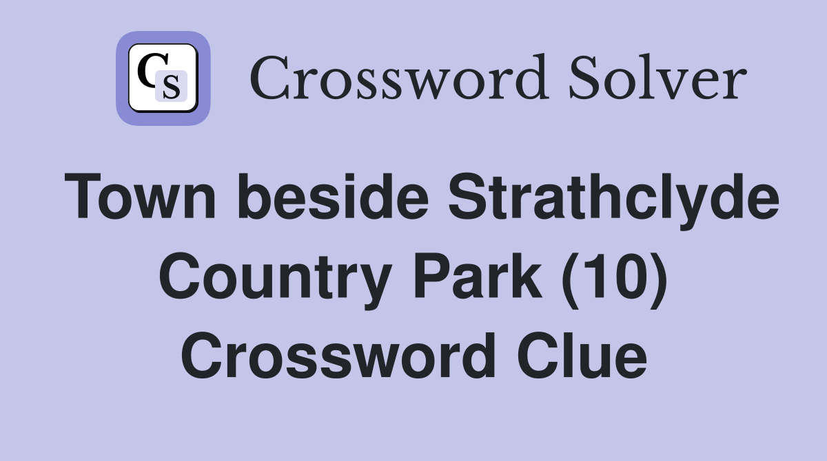 Town beside Strathclyde Country Park (10) Crossword Clue