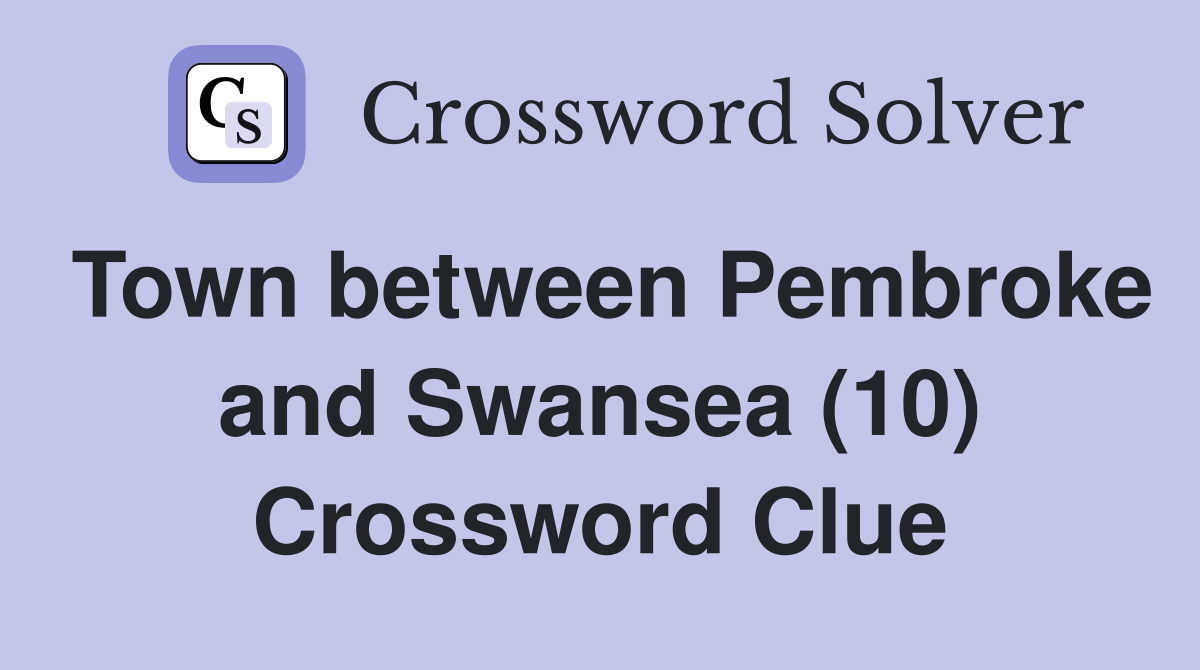 Town between Pembroke and Swansea (10) Crossword Clue