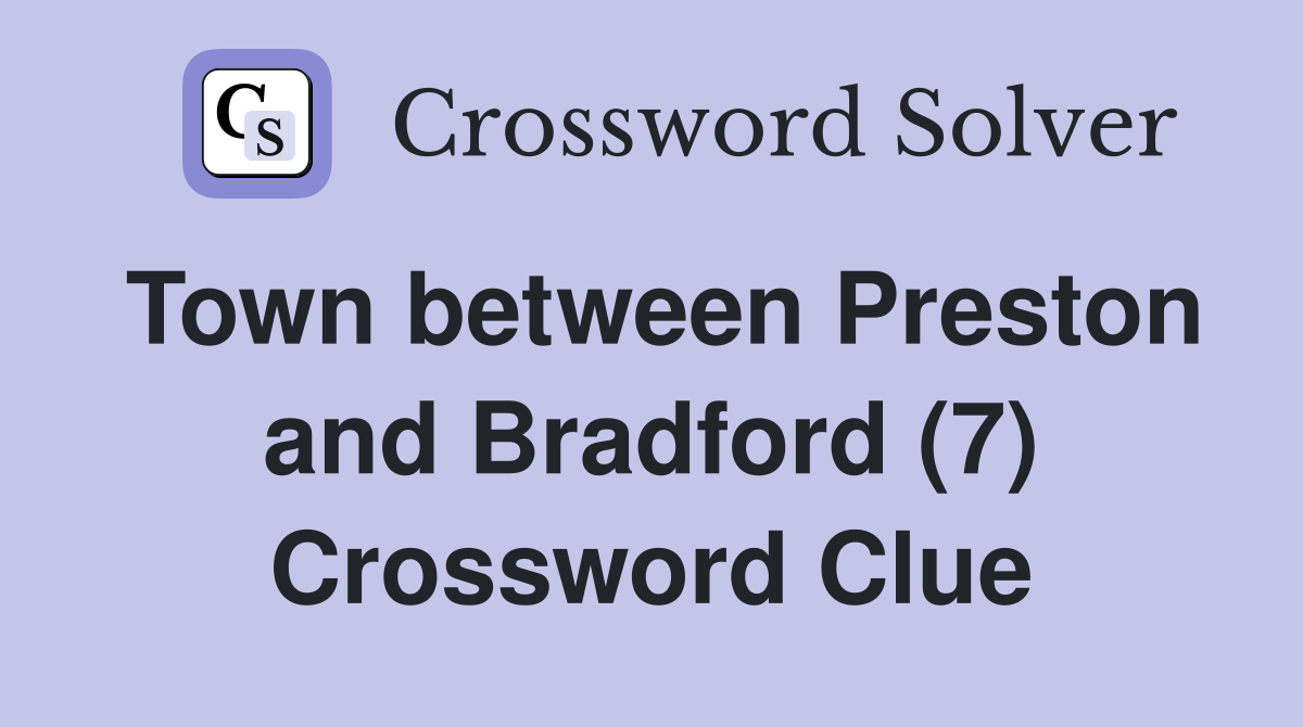 Town between Preston and Bradford (7) Crossword Clue