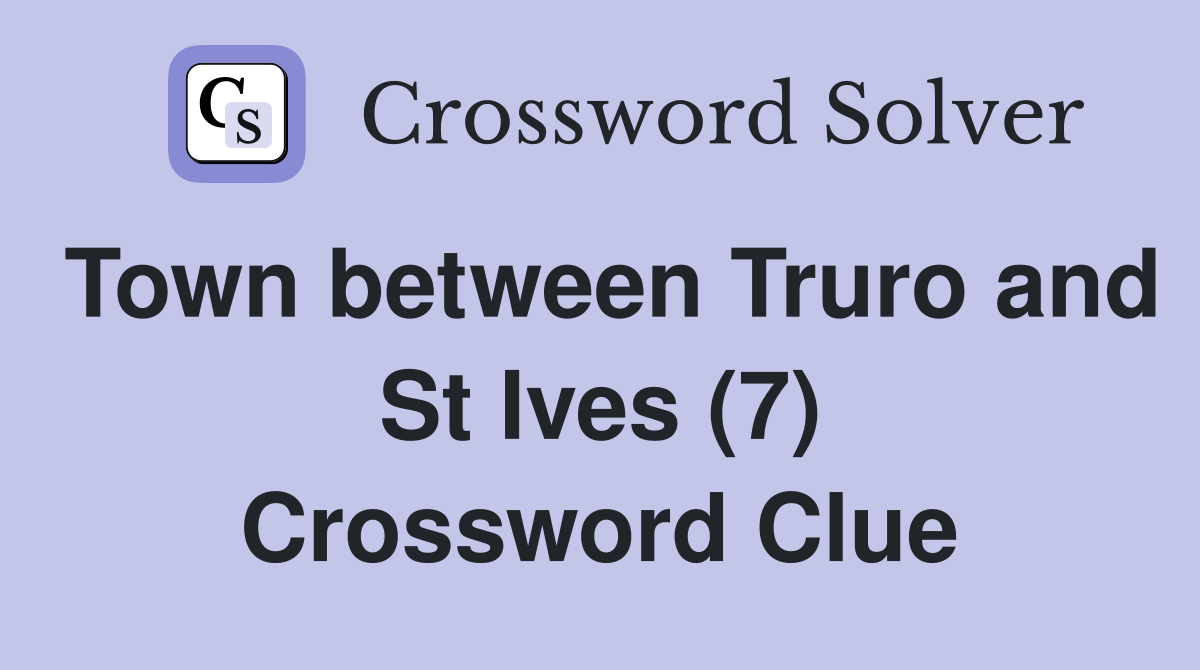 Town between Truro and St Ives (7) Crossword Clue