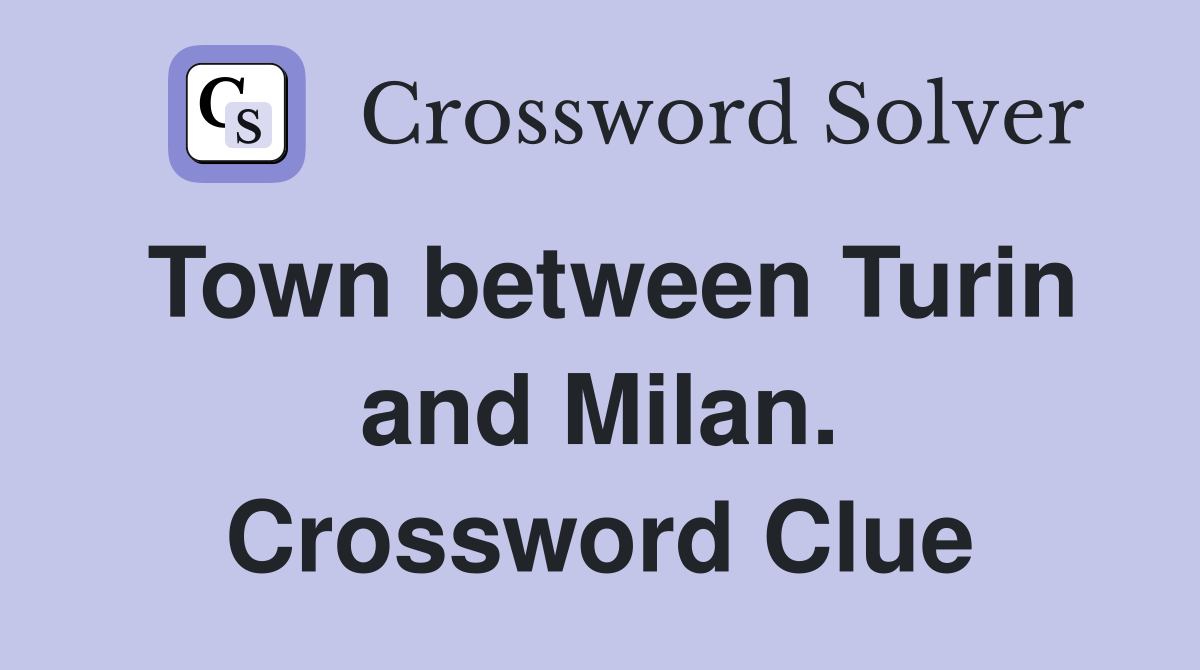 Town between Turin and Milan. Crossword Clue