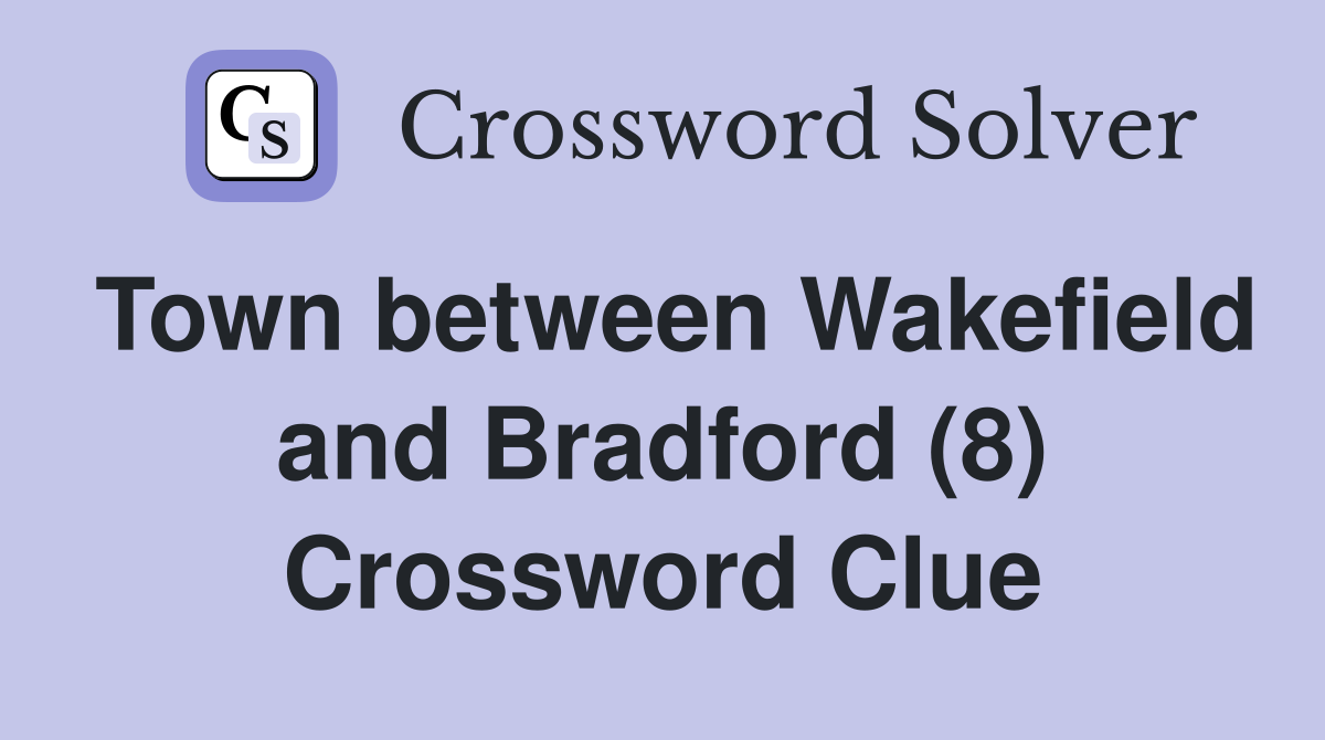 Town between Wakefield and Bradford (8) Crossword Clue