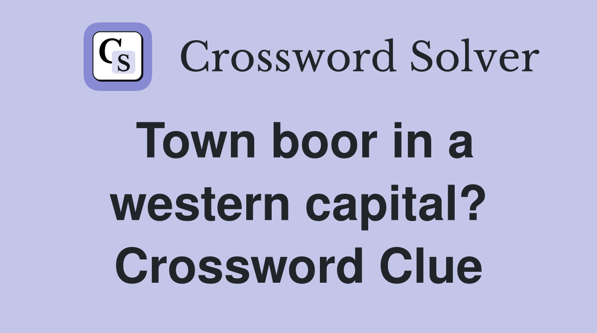 Town boor in a western capital? Crossword Clue