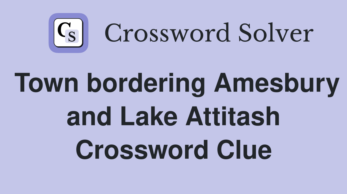 Town bordering Amesbury and Lake Attitash Crossword Clue