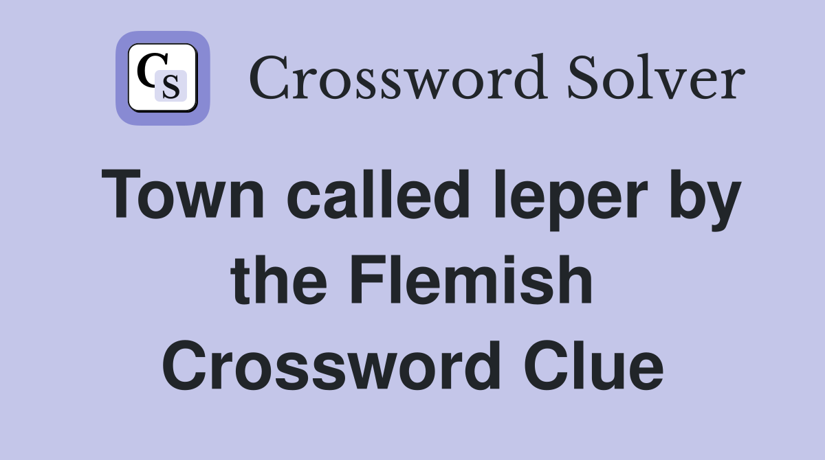 Town called leper by the Flemish Crossword Clue