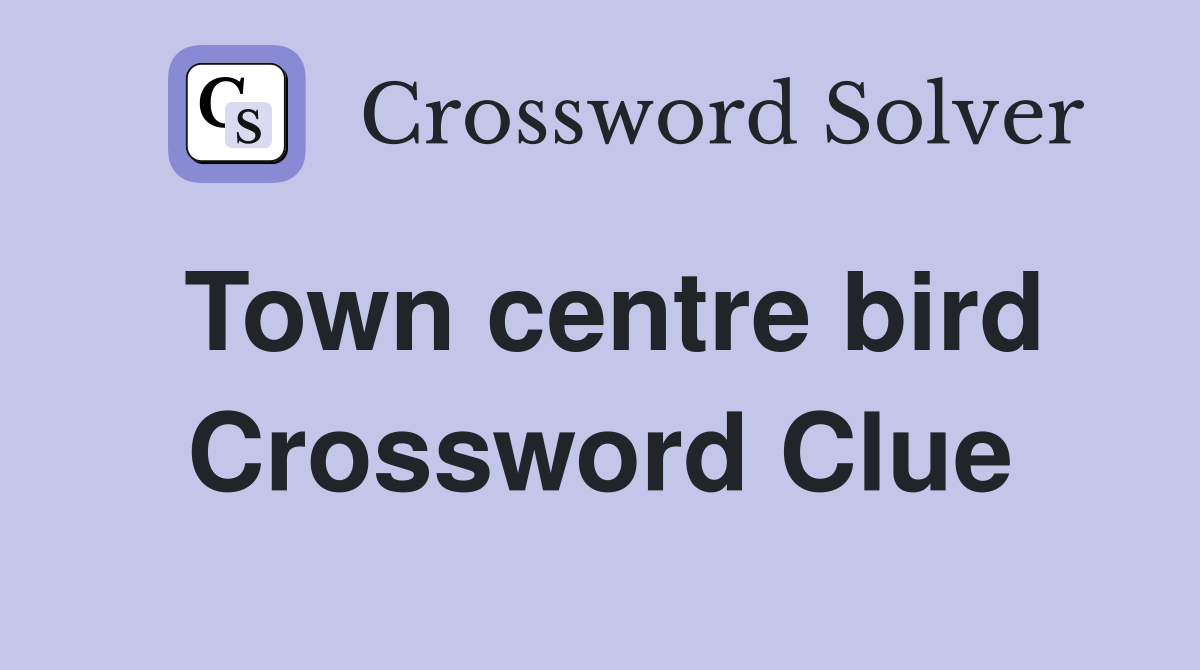 Town centre bird Crossword Clue