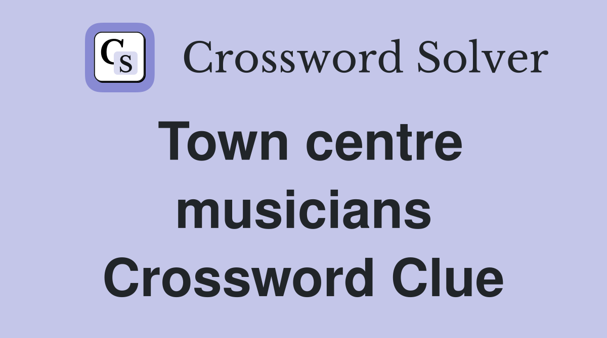 Town centre musicians Crossword Clue