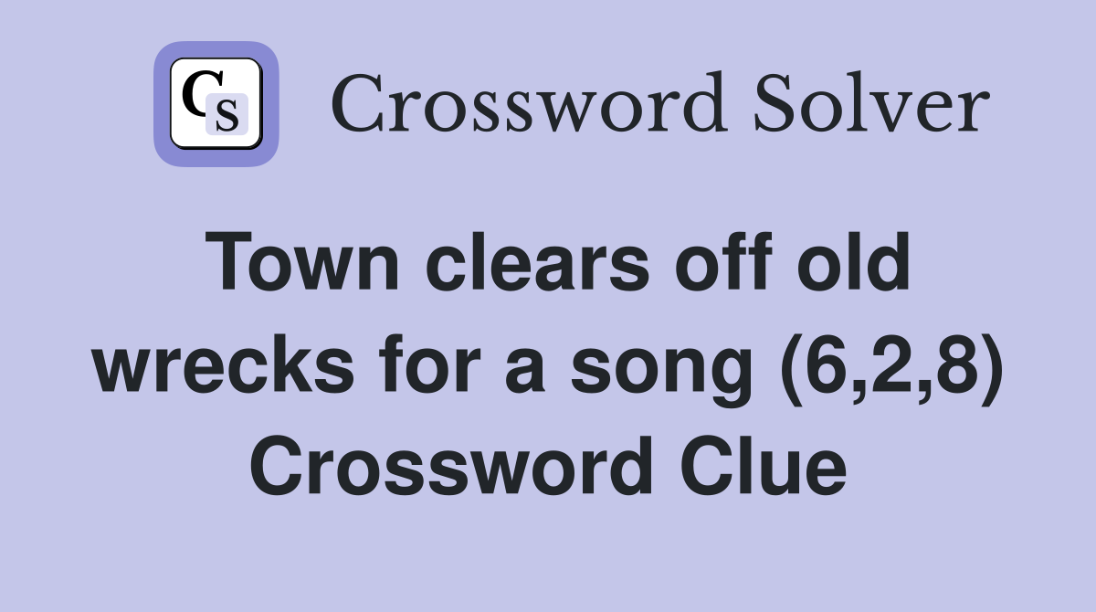 Town clears off old wrecks for a song (6,2,8) Crossword Clue