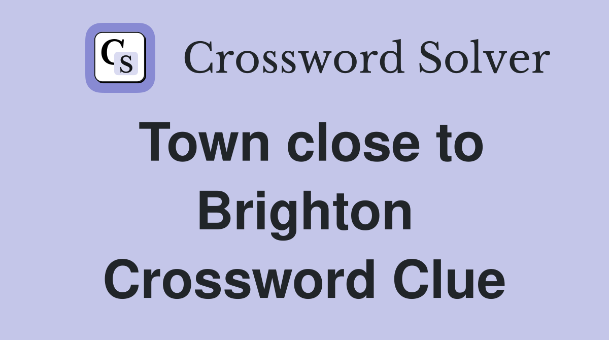 Town close to Brighton Crossword Clue