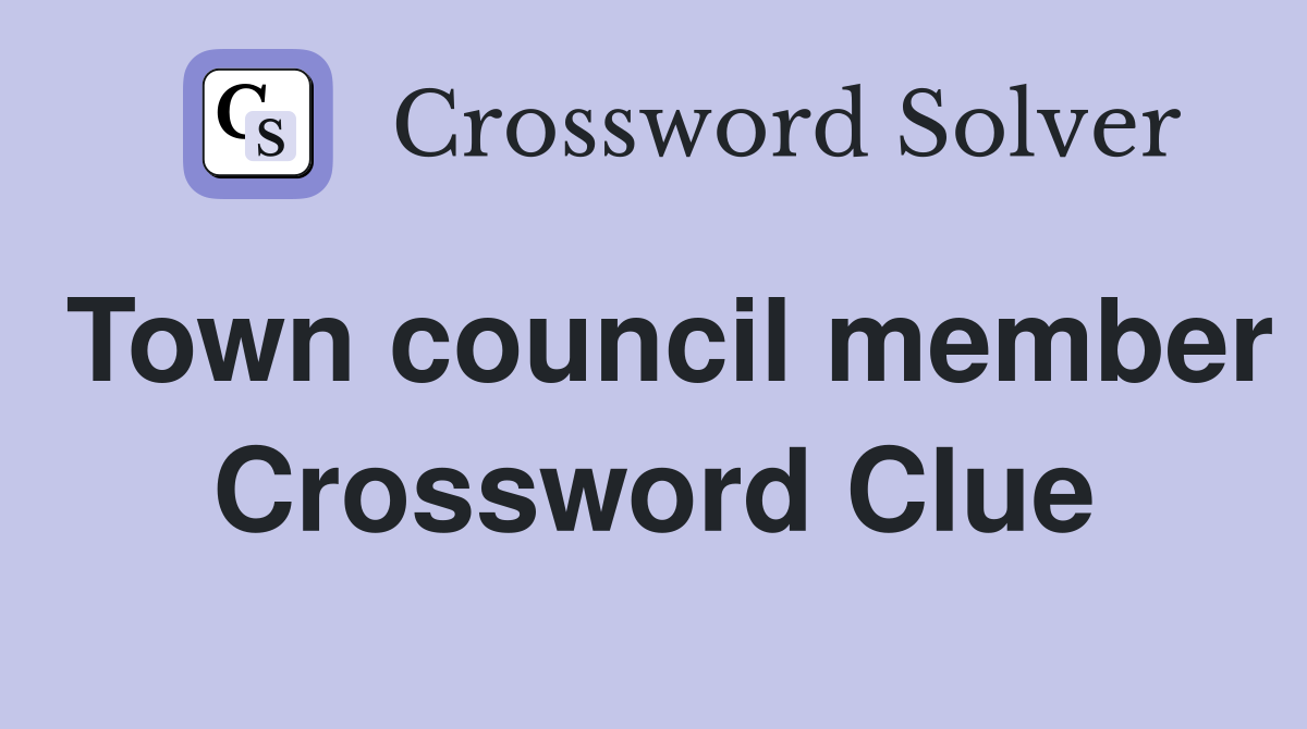 Town council member Crossword Clue