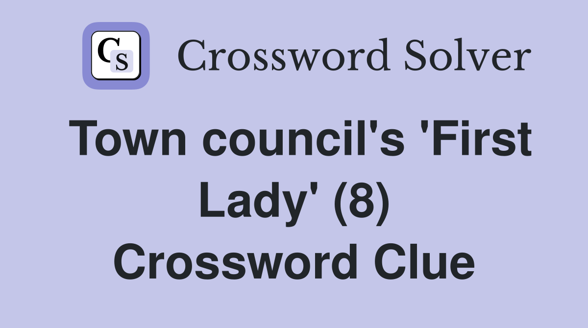 Town council's 'First Lady' (8) Crossword Clue