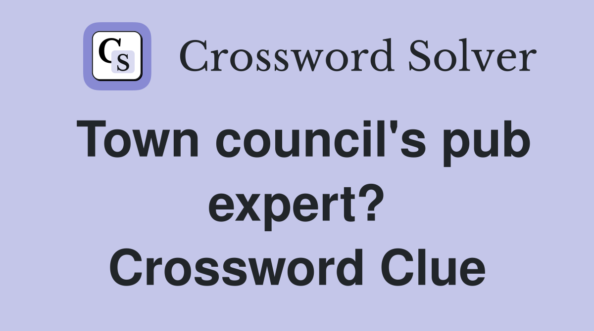 Town council's pub expert? Crossword Clue