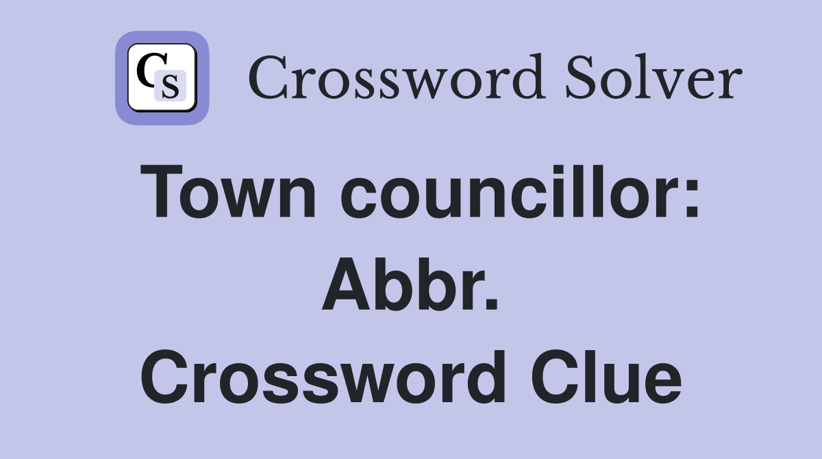 Town councillor: Abbr. Crossword Clue