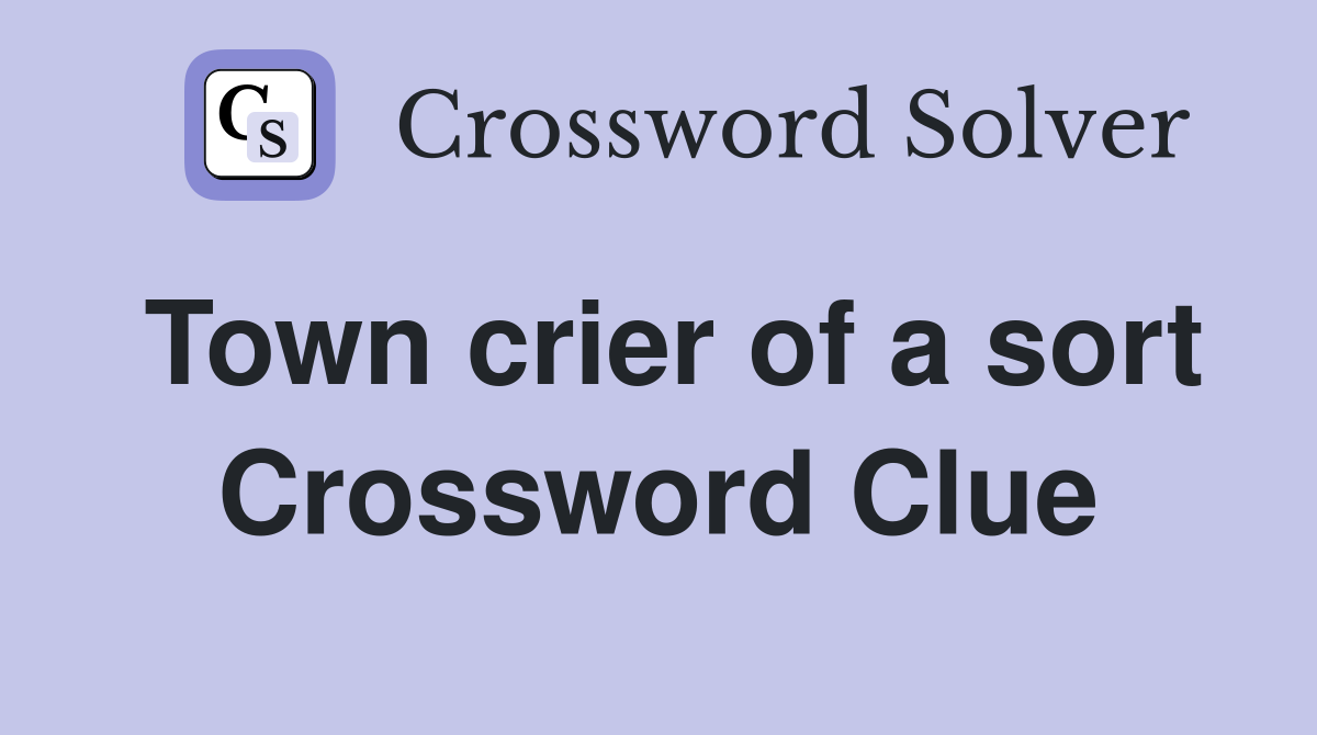 Town crier of a sort Crossword Clue