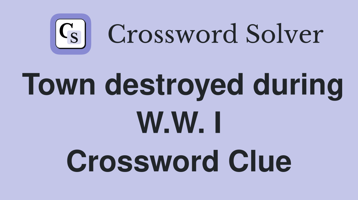 Town destroyed during W.W. I Crossword Clue