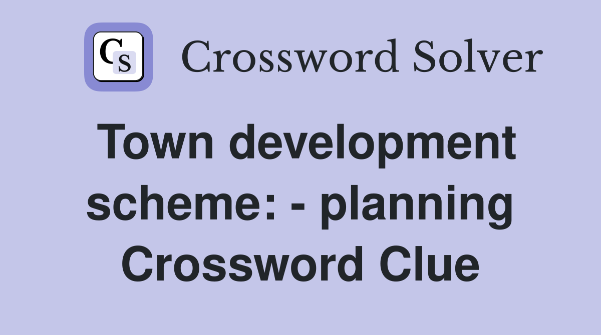 Town development scheme: - planning Crossword Clue