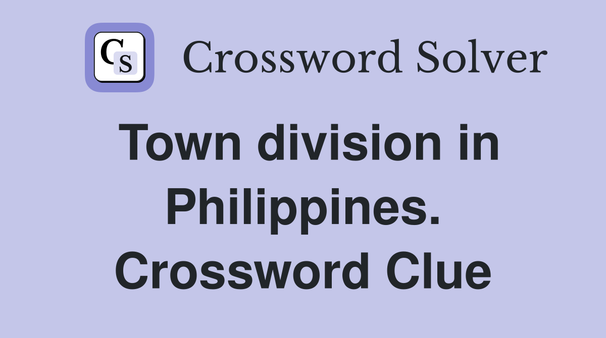 Town division in Philippines. Crossword Clue