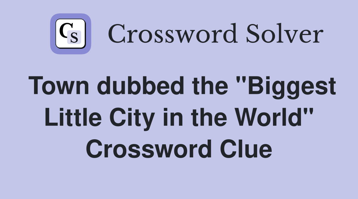 Town dubbed the "Biggest Little City in the World" Crossword Clue