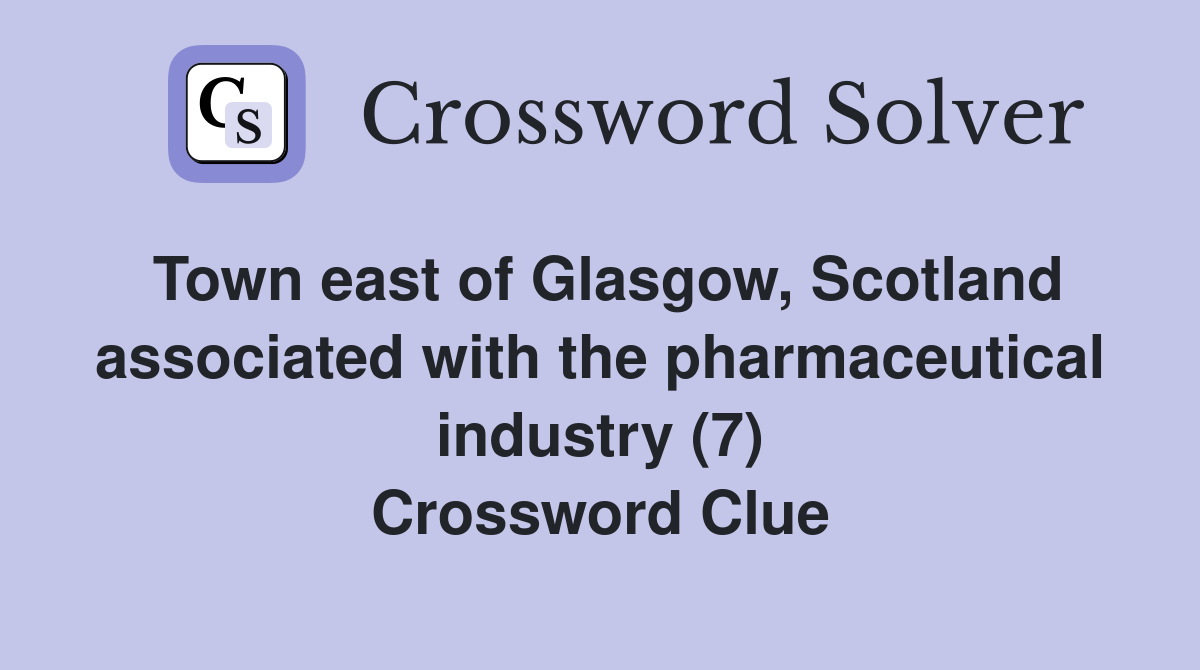 Town east of Glasgow, Scotland associated with the pharmaceutical industry (7) Crossword Clue
