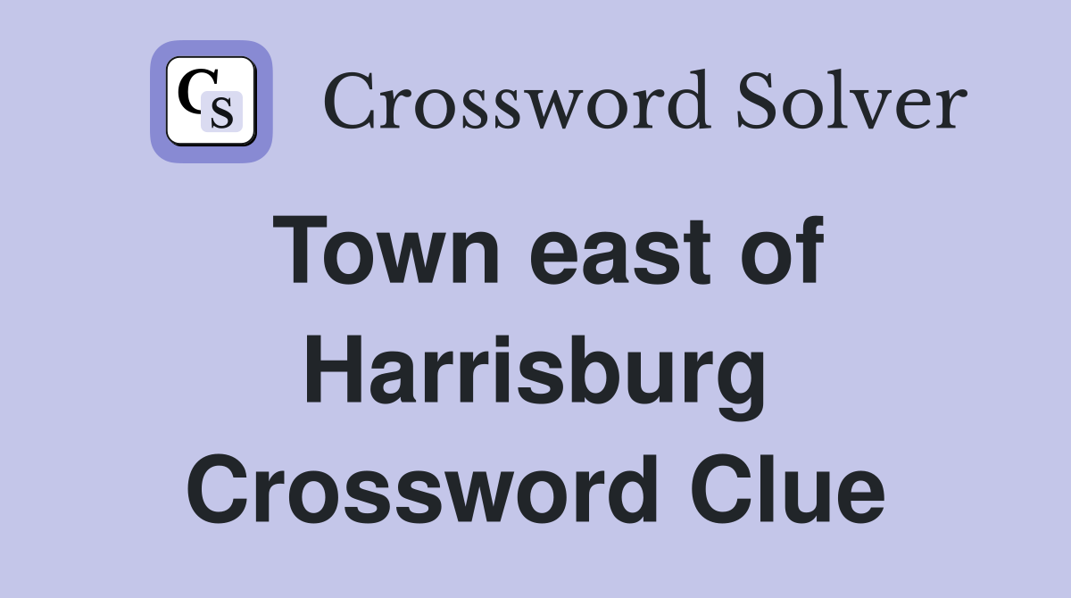 Town east of Harrisburg Crossword Clue