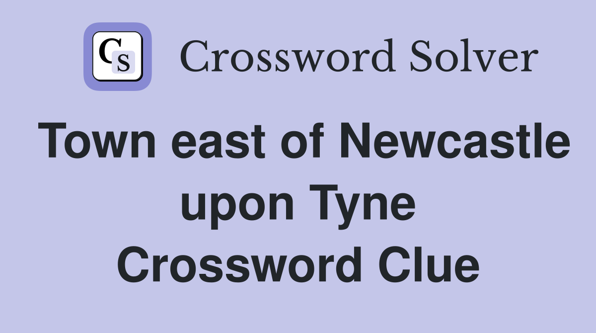 Town east of Newcastle upon Tyne Crossword Clue