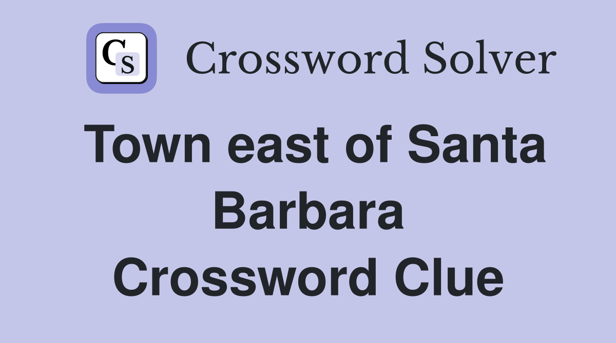 Town east of Santa Barbara Crossword Clue