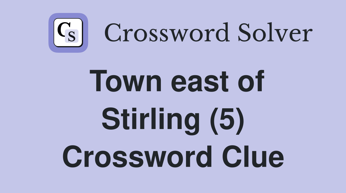 Town east of Stirling (5) Crossword Clue