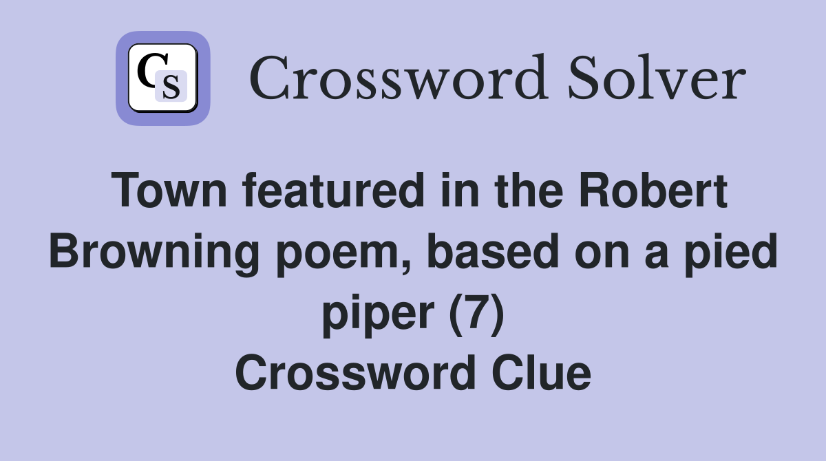 Town featured in the Robert Browning poem, based on a pied piper (7) Crossword Clue