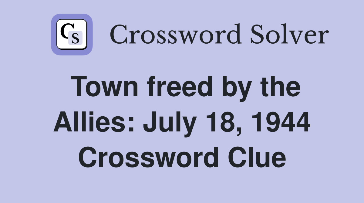 Town freed by the Allies: July 18, 1944 Crossword Clue