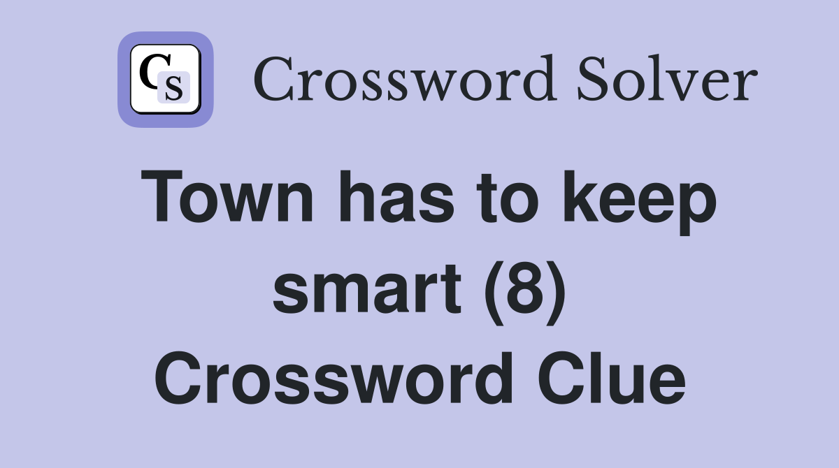 Town has to keep smart (8) Crossword Clue