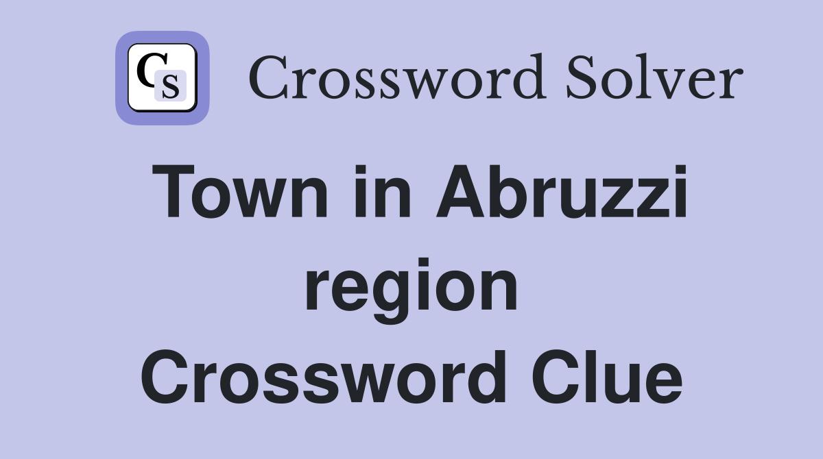 Town in Abruzzi region Crossword Clue