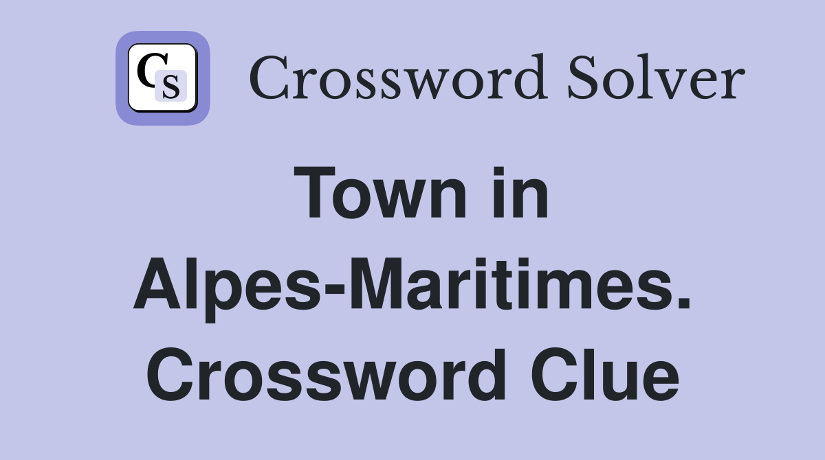 Town in Alpes-Maritimes. Crossword Clue
