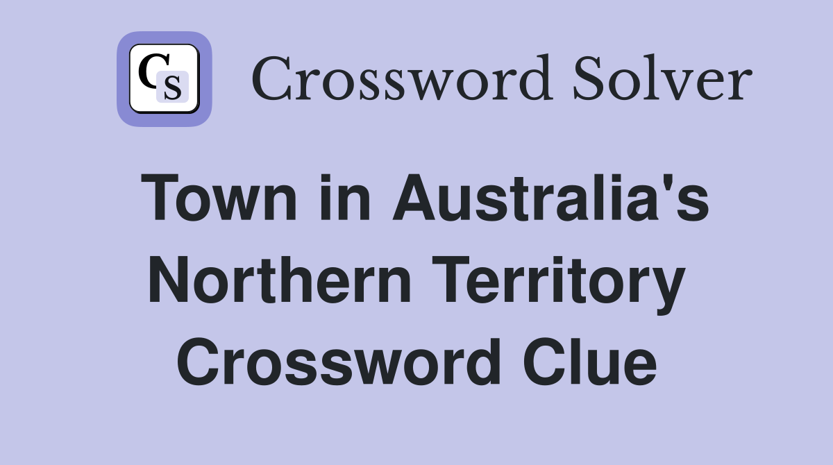 Town in Australia's Northern Territory Crossword Clue