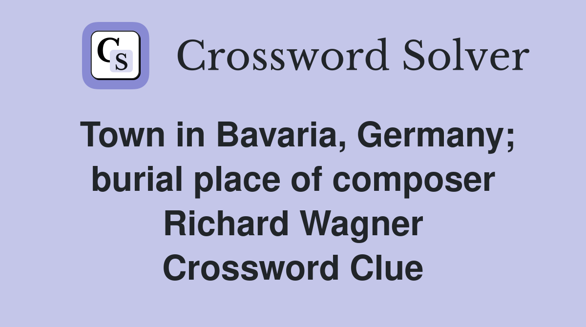 Town in Bavaria, Germany; burial place of composer Richard Wagner Crossword Clue