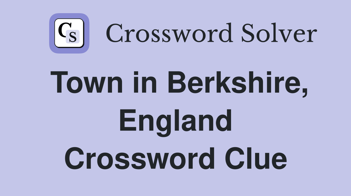 Town in Berkshire, England Crossword Clue