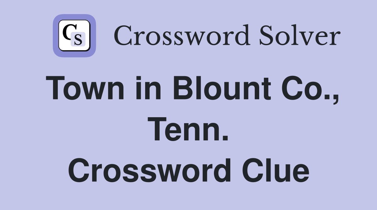 Town in Blount Co., Tenn. Crossword Clue