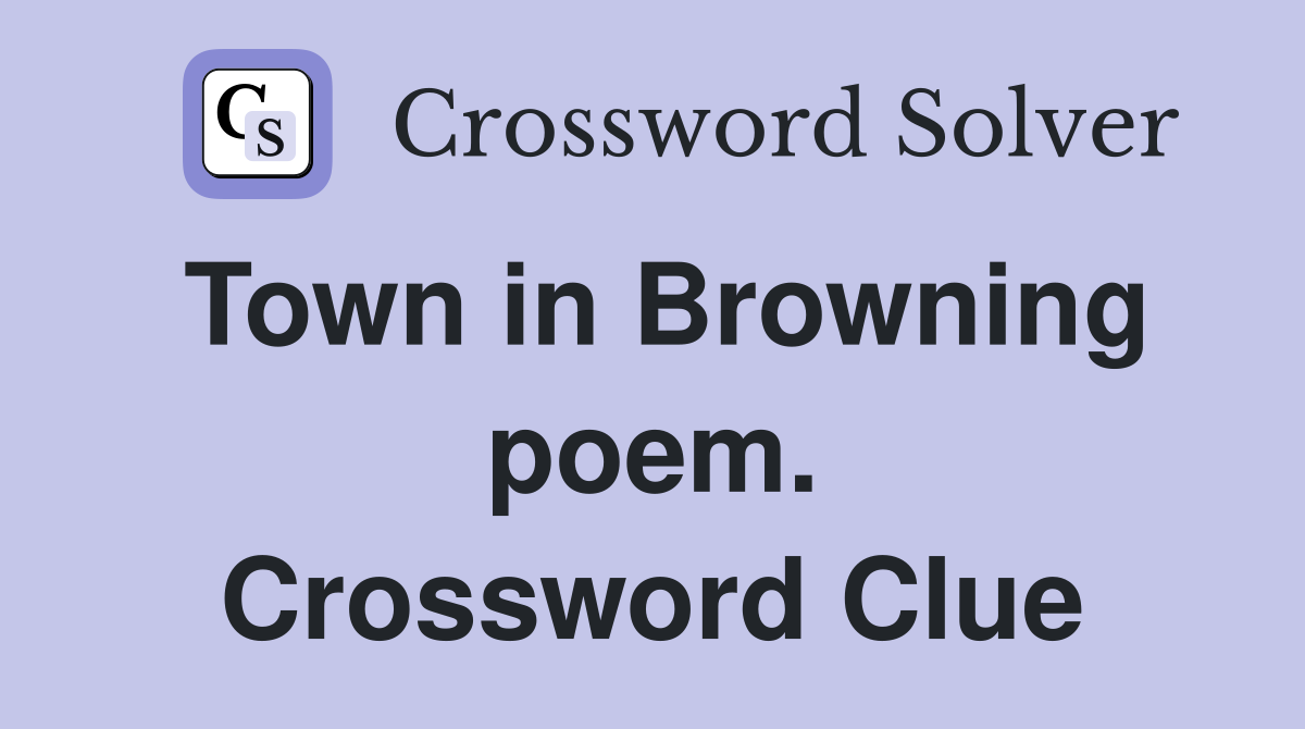 Town in Browning poem. Crossword Clue