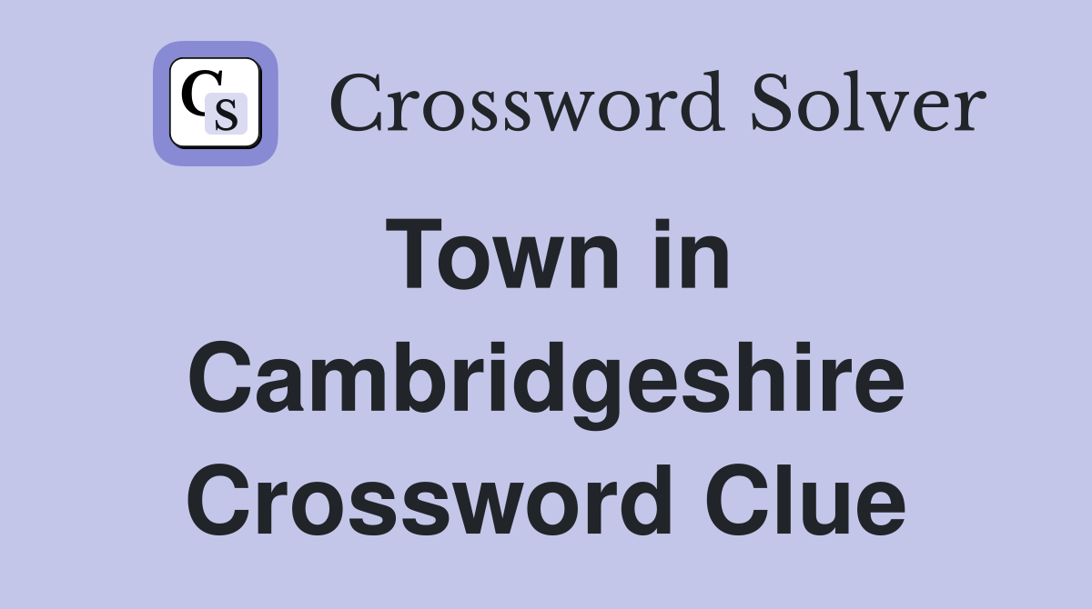 Town in Cambridgeshire Crossword Clue
