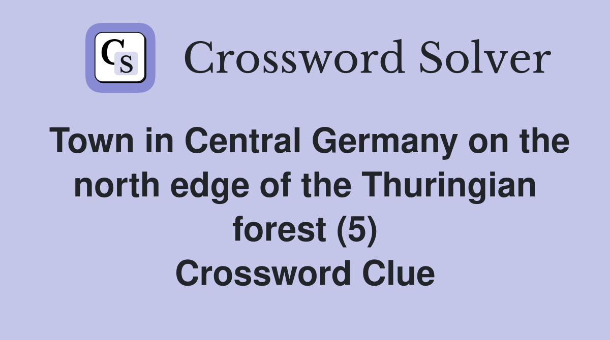 Town in Central Germany on the north edge of the Thuringian forest (5) Crossword Clue
