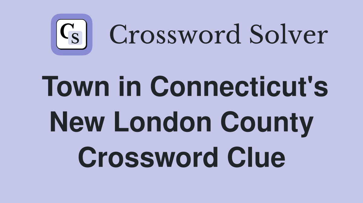 Town in Connecticut's New London County Crossword Clue