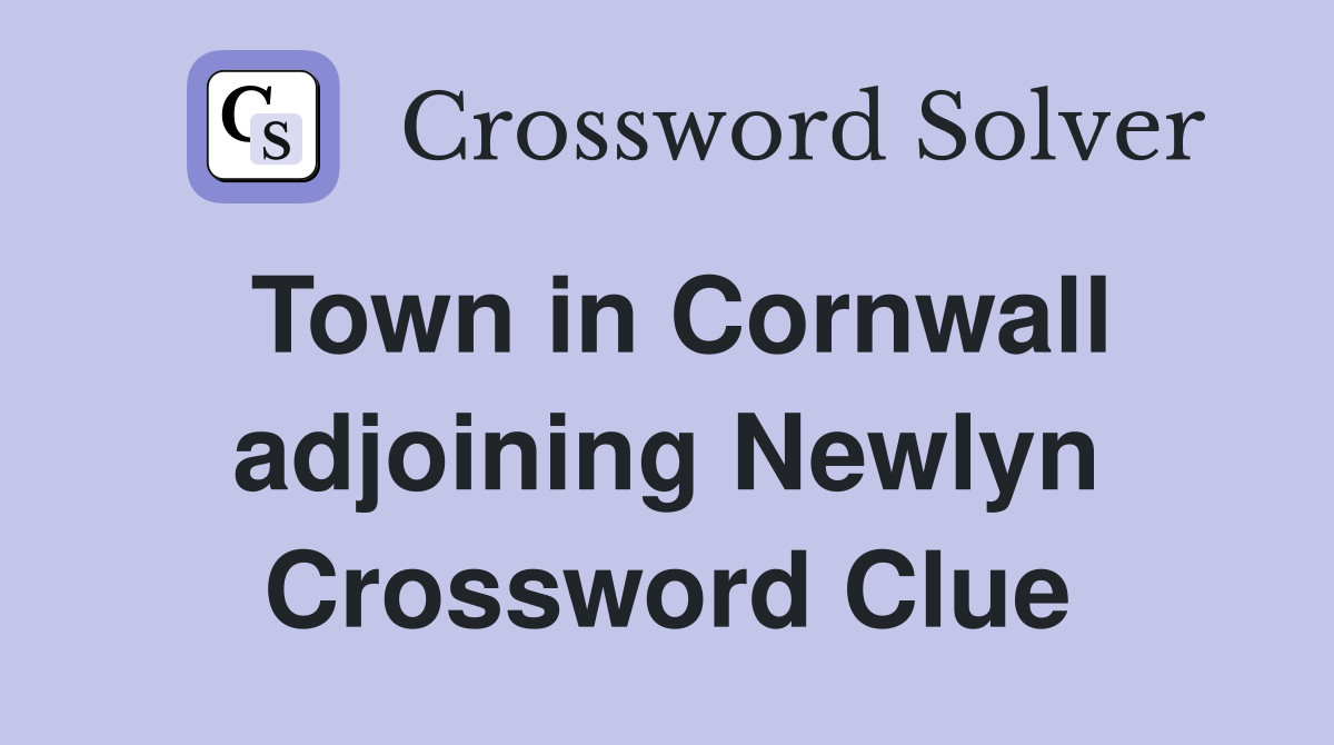 Town in Cornwall adjoining Newlyn Crossword Clue