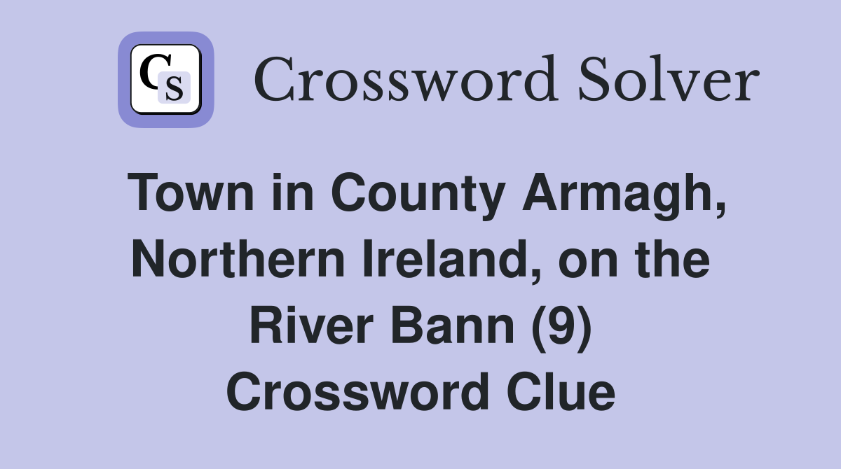 Town in County Armagh, Northern Ireland, on the River Bann (9) Crossword Clue